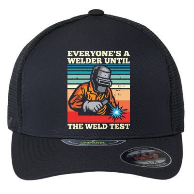Everyone's A Welder Until The Weld Test Distressed Flexfit Unipanel Trucker Cap