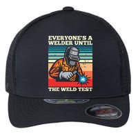 Everyone's A Welder Until The Weld Test Distressed Flexfit Unipanel Trucker Cap