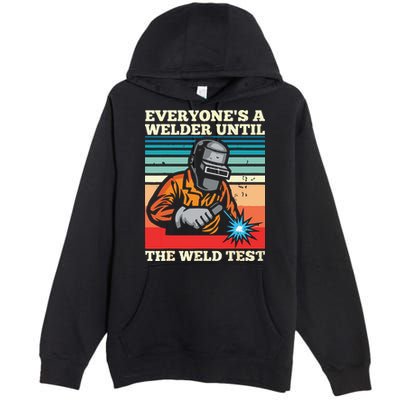 Everyone's A Welder Until The Weld Test Distressed Premium Pullover Hoodie