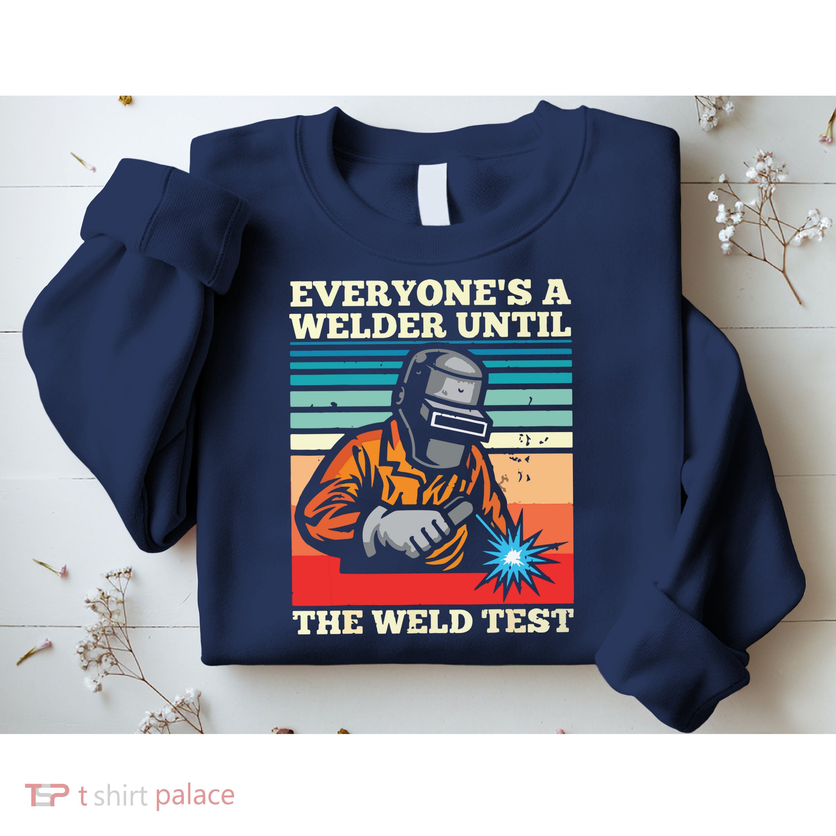 Everyone's A Welder Until The Weld Test Distressed Sweatshirt
