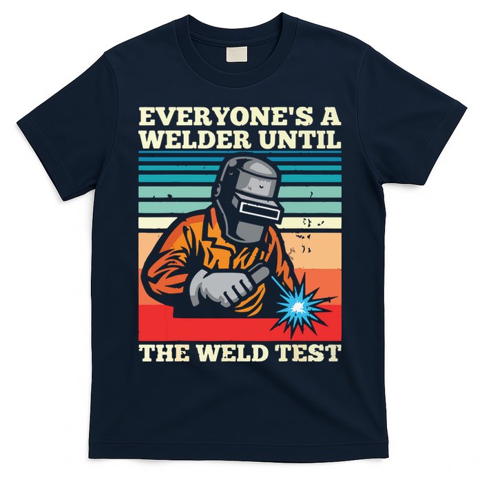 Everyone's A Welder Until The Weld Test Distressed T-Shirt