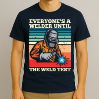 Everyone's A Welder Until The Weld Test Distressed T-Shirt
