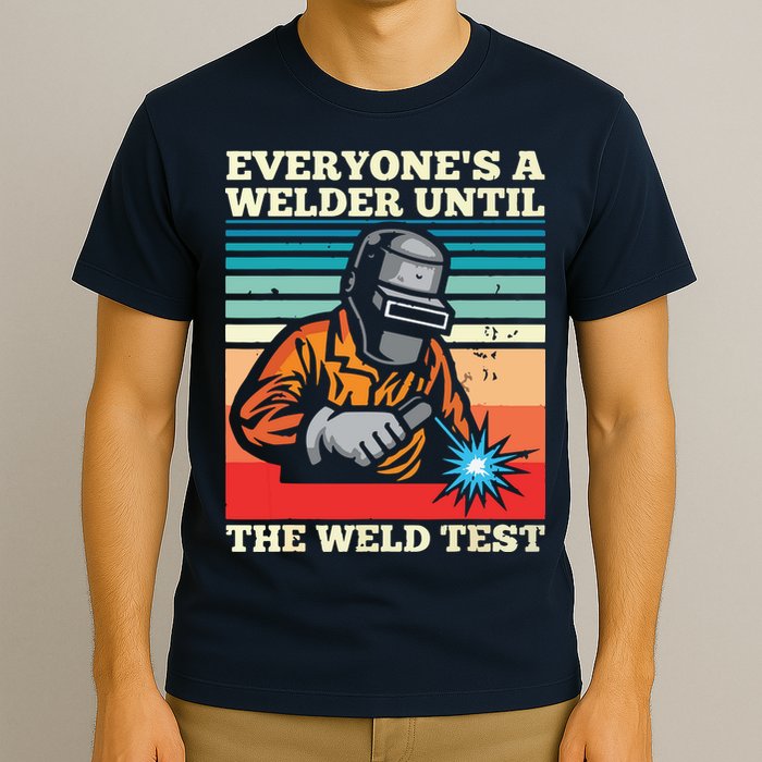 Everyone's A Welder Until The Weld Test Distressed T-Shirt