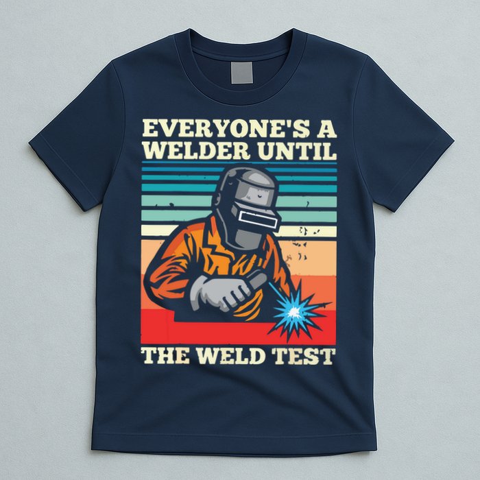 Everyone's A Welder Until The Weld Test Distressed T-Shirt
