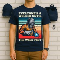 Everyone's A Welder Until The Weld Test Distressed T-Shirt