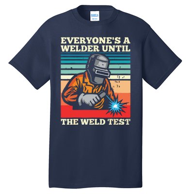 Everyone's A Welder Until The Weld Test Distressed Tall T-Shirt