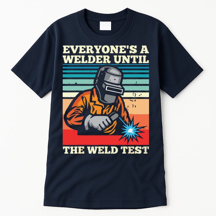 Everyone's A Welder Until The Weld Test Distressed Tall T-Shirt