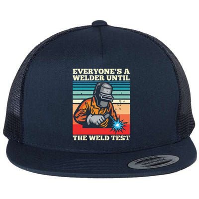 Everyone's A Welder Until The Weld Test Distressed Flatbill Hat