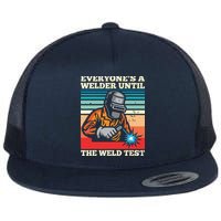 Everyone's A Welder Until The Weld Test Distressed Flat Bill Trucker Hat