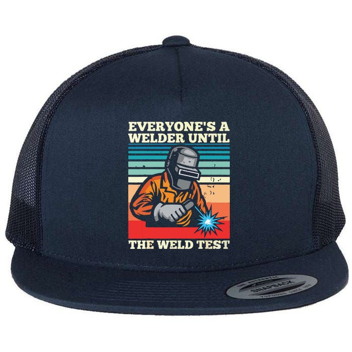 Everyone's A Welder Until The Weld Test Distressed Flat Bill Trucker Hat