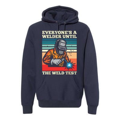 Everyone's A Welder Until The Weld Test Distressed Premium Hoodie