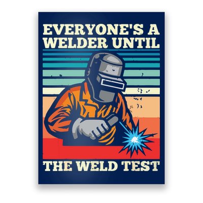 Everyone's A Welder Until The Weld Test Distressed Poster