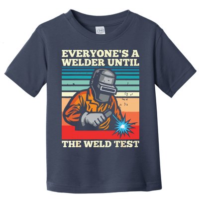 Everyone's A Welder Until The Weld Test Distressed Toddler T-Shirt