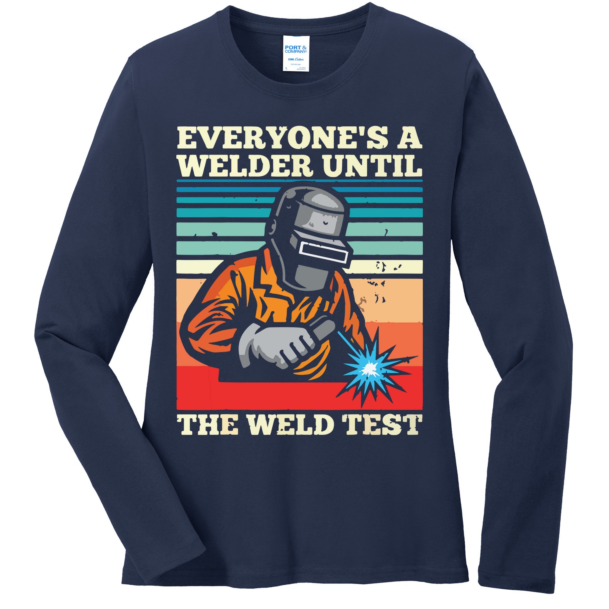 Everyone's A Welder Until The Weld Test Distressed Ladies Long Sleeve Shirt
