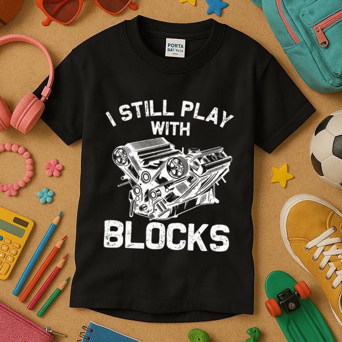 Engine Block Art For Dad I Still Play With Blocks Kids T-Shirt