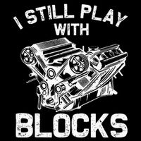 Engine Block Art For Dad I Still Play With Blocks Kids T-Shirt