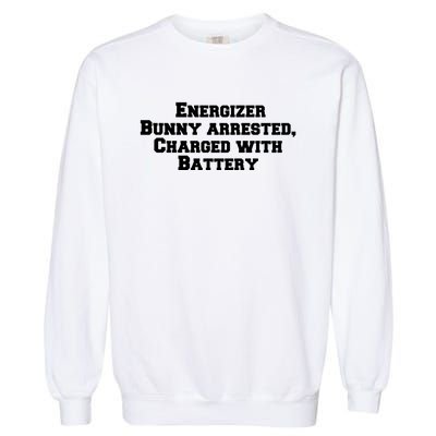 Energizer Bunny Arrested Charged With Battery Humor Funny Garment-Dyed Sweatshirt