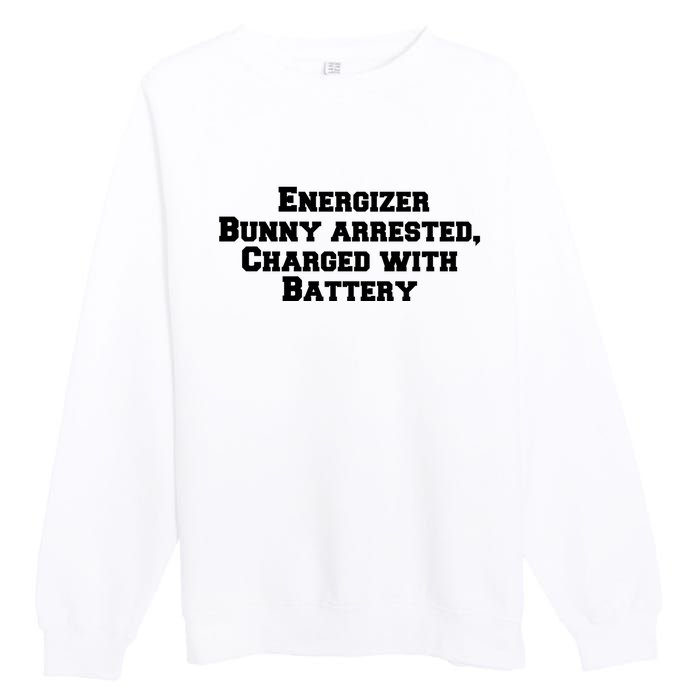 Energizer Bunny Arrested Charged With Battery Humor Funny Premium Crewneck Sweatshirt