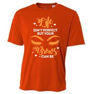 Eyebrows Brow Artist Life Isnt Perfect But Your Brows Can Be Great Gift Cooling Performance Crew T-Shirt