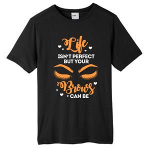 Eyebrows Brow Artist Life Isnt Perfect But Your Brows Can Be Great Gift Tall Fusion ChromaSoft Performance T-Shirt