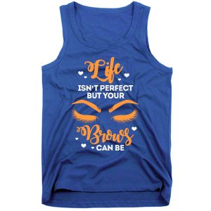 Eyebrows Brow Artist Life Isnt Perfect But Your Brows Can Be Great Gift Tank Top