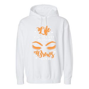 Eyebrows Brow Artist Life Isnt Perfect But Your Brows Can Be Great Gift Garment-Dyed Fleece Hoodie