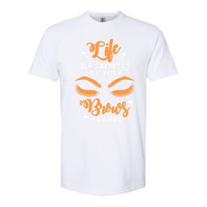 Eyebrows Brow Artist Life Isnt Perfect But Your Brows Can Be Great Gift Softstyle CVC T-Shirt