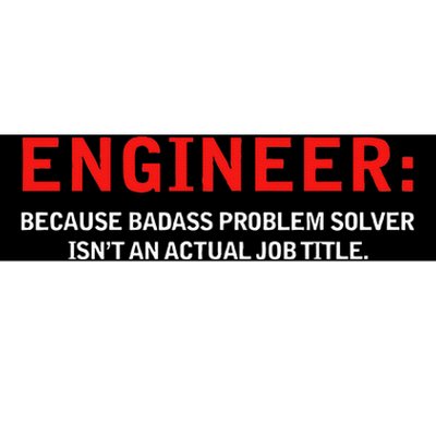 Engineer Because Badass Problem Solver Isn’T An Actual Job Bumper Sticker