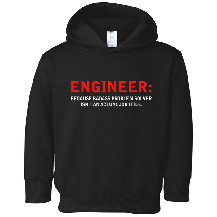 Engineer Because Badass Problem Solver Isn’T An Actual Job Toddler Hoodie