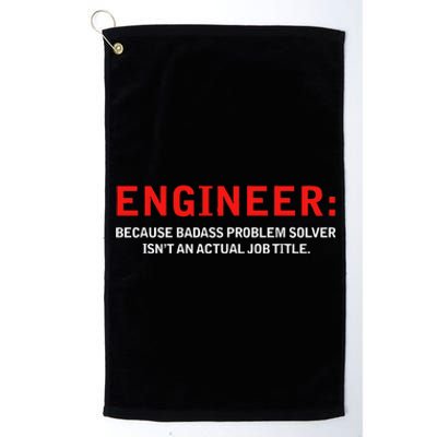 Engineer Because Badass Problem Solver Isn’T An Actual Job Platinum Collection Golf Towel