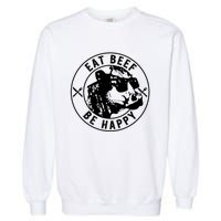 Eat Beef Be Happy Funny Heifer Cow Farmer Garment-Dyed Sweatshirt