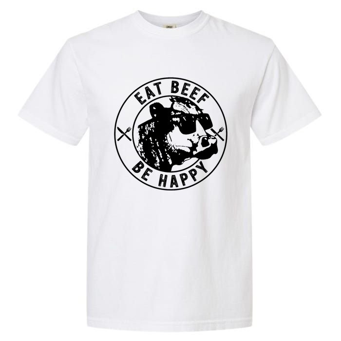 Eat Beef Be Happy Funny Heifer Cow Farmer Garment-Dyed Heavyweight T-Shirt