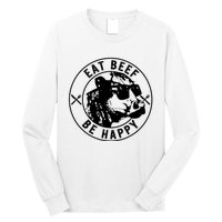 Eat Beef Be Happy Funny Heifer Cow Farmer Long Sleeve Shirt