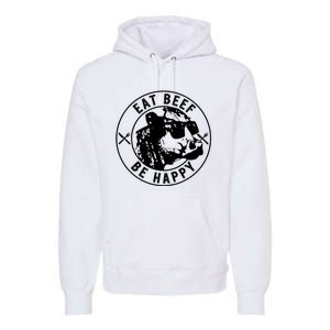 Eat Beef Be Happy Funny Heifer Cow Farmer Premium Hoodie