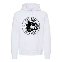 Eat Beef Be Happy Funny Heifer Cow Farmer Premium Hoodie