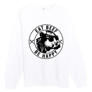 Eat Beef Be Happy Funny Heifer Cow Farmer Premium Crewneck Sweatshirt