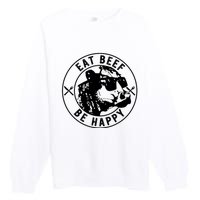 Eat Beef Be Happy Funny Heifer Cow Farmer Premium Crewneck Sweatshirt