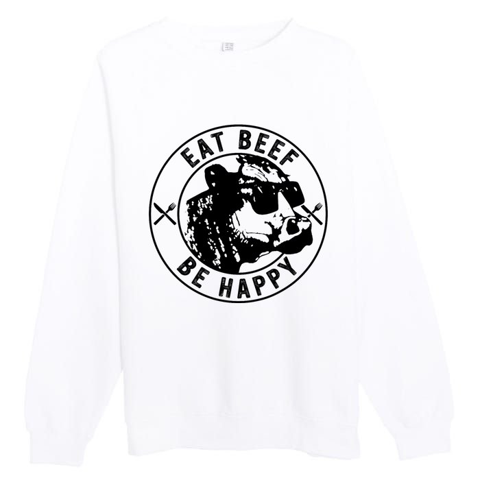 Eat Beef Be Happy Funny Heifer Cow Farmer Premium Crewneck Sweatshirt