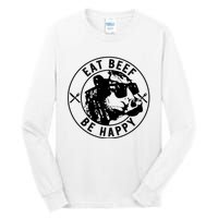 Eat Beef Be Happy Funny Heifer Cow Farmer Tall Long Sleeve T-Shirt