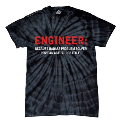 Engineer Because Badass Problem Solver Isn’t An Actual Job Tie-Dye T-Shirt