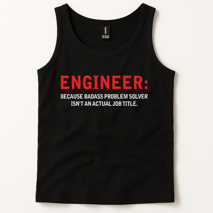 Engineer Because Badass Problem Solver Isn’t An Actual Job Tank Top