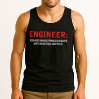 Engineer Because Badass Problem Solver Isn’t An Actual Job Tank Top