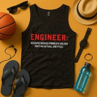 Engineer Because Badass Problem Solver Isn’t An Actual Job Tank Top