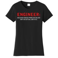 Engineer Because Badass Problem Solver Isn’t An Actual Job Women's T-Shirt