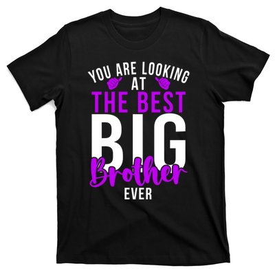 Ever Big Brother You Are Looking At The Best Big Brother T-Shirt