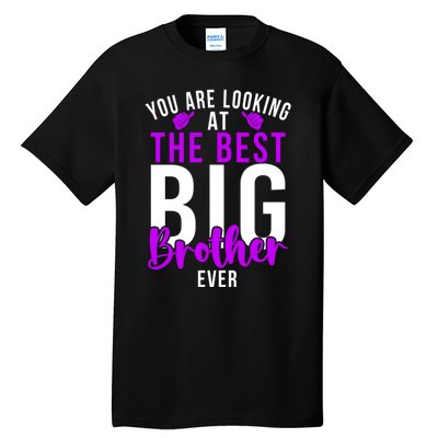 Ever Big Brother You Are Looking At The Best Big Brother Tall T-Shirt