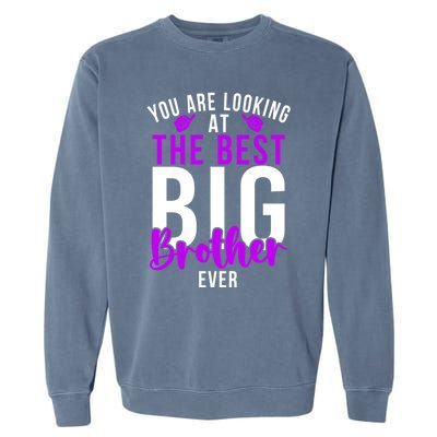 Ever Big Brother You Are Looking At The Best Big Brother Garment-Dyed Sweatshirt