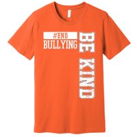 End Bullying Be Kind Awareness Premium T-Shirt