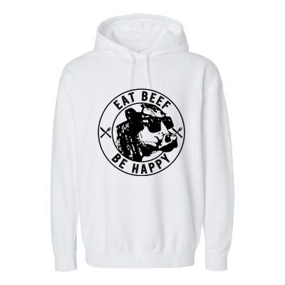 Eat Beef Be Happy Funny Gift Garment-Dyed Fleece Hoodie