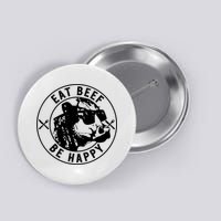 Eat Beef Be Happy Funny Gift Button